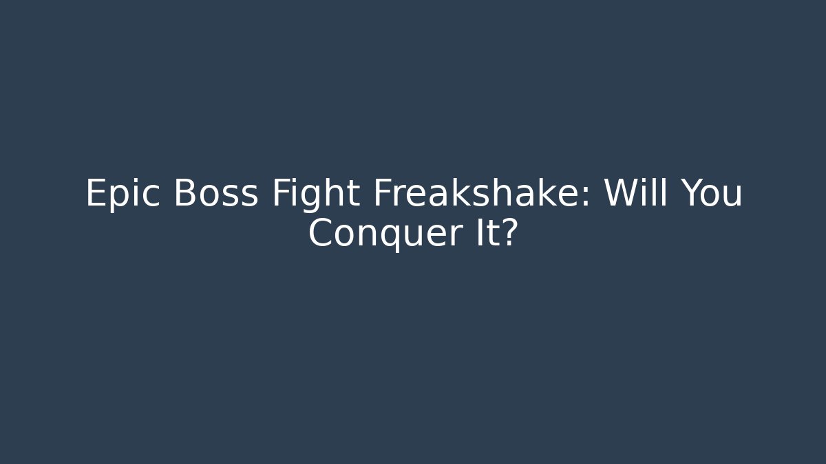 Epic Boss Fight Freakshake: Will You Conquer It?
