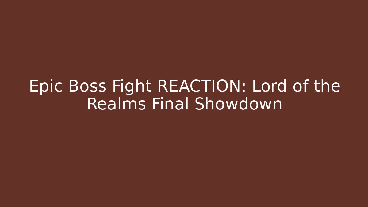 Epic Boss Fight REACTION: Lord of the Realms Final Showdown