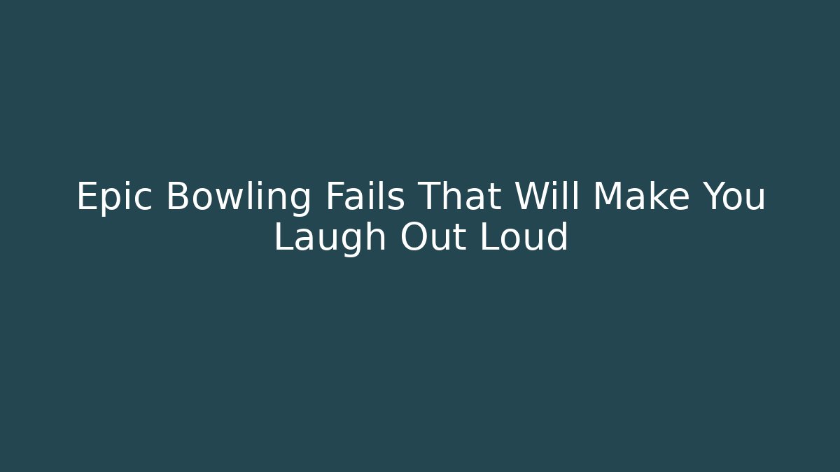 Epic Bowling Fails That Will Make You Laugh Out Loud