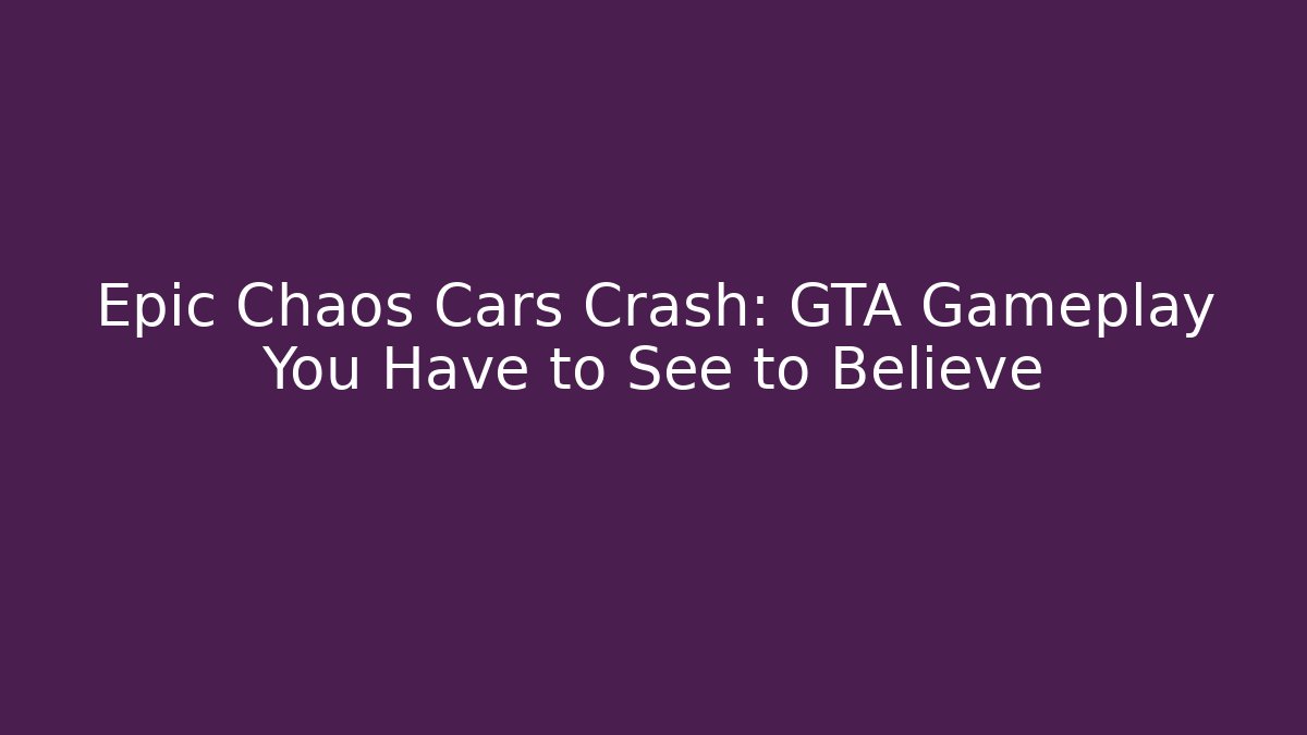 Epic Chaos Cars Crash: GTA Gameplay You Have to See to Believe