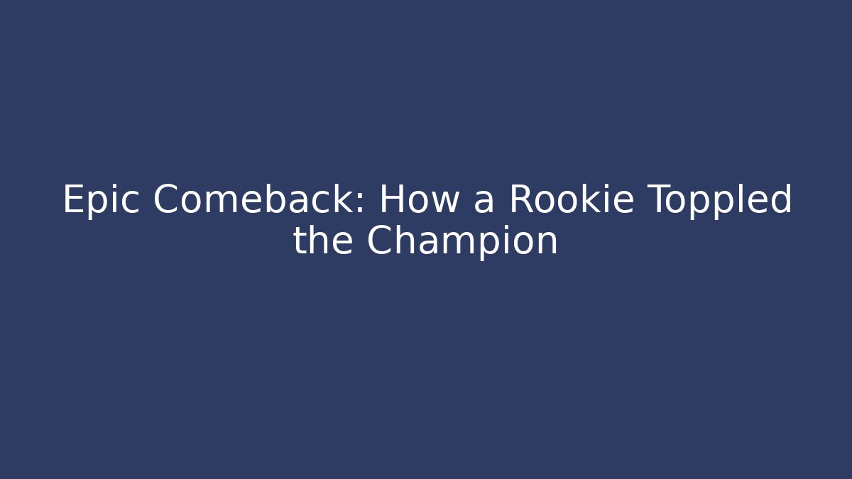 Epic Comeback: How a Rookie Toppled the Champion