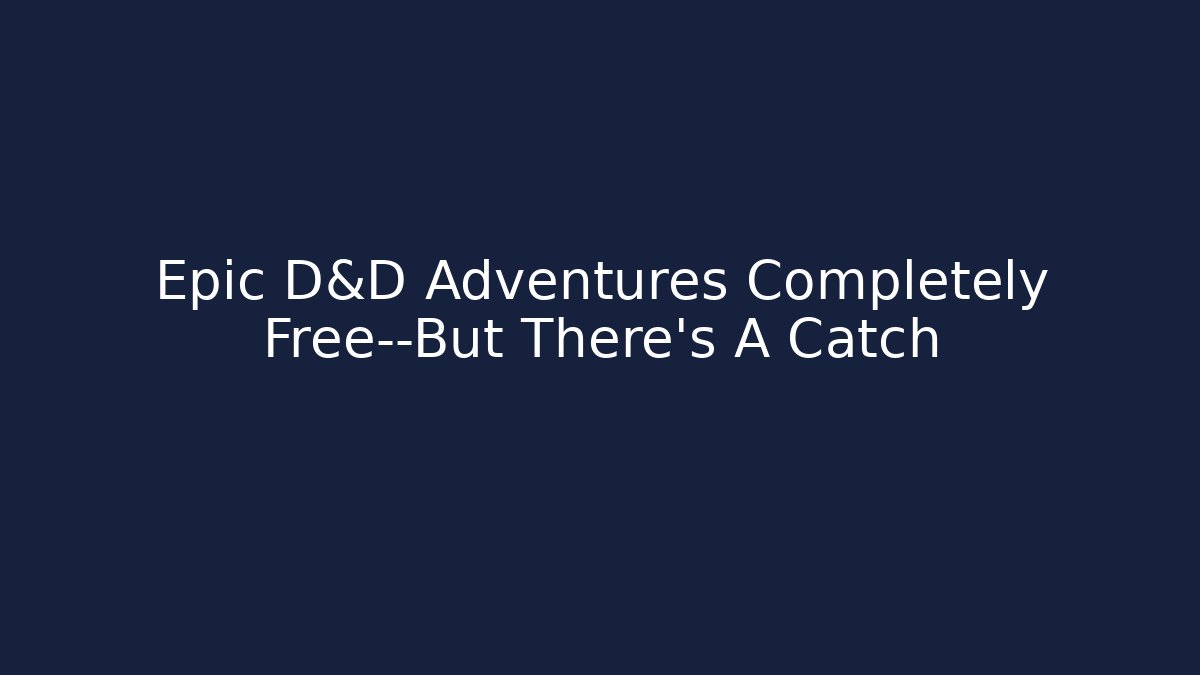 Epic D&D Adventures Completely Free—But There’s A Catch