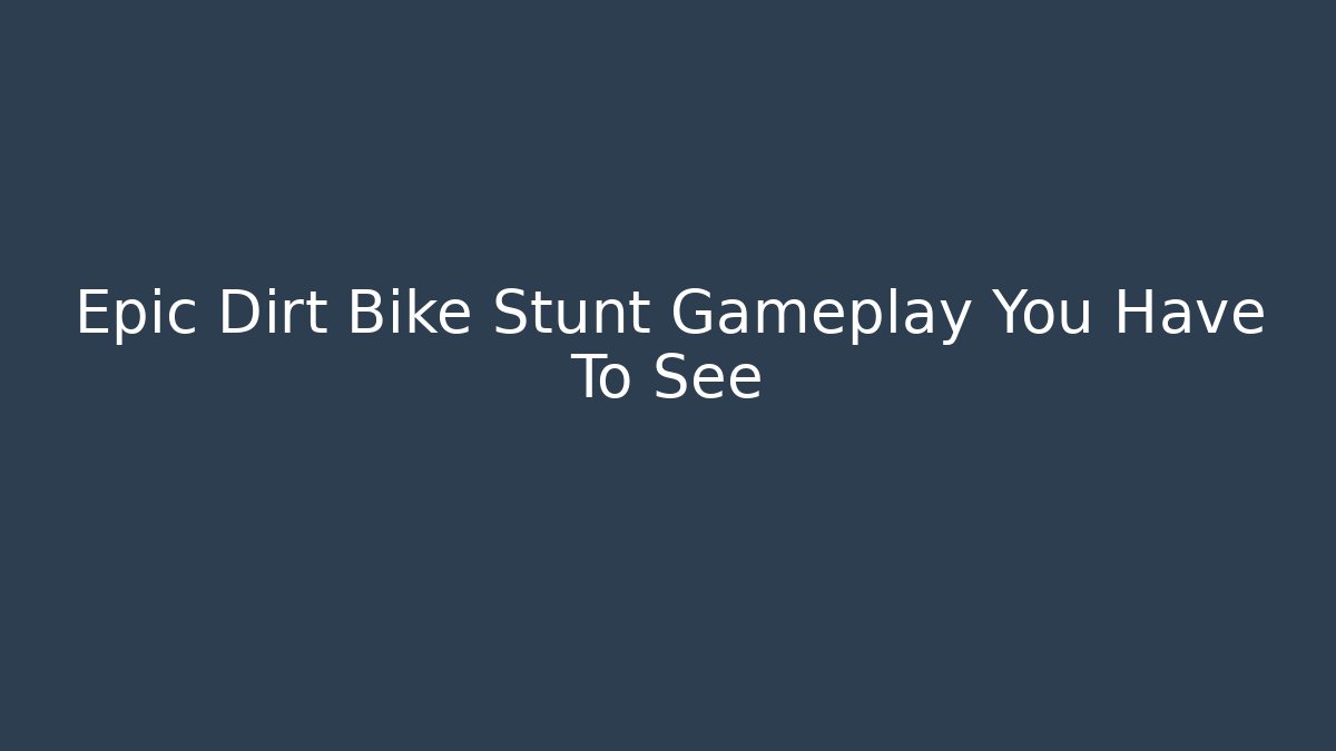 Epic Dirt Bike Stunt Gameplay You Have To See