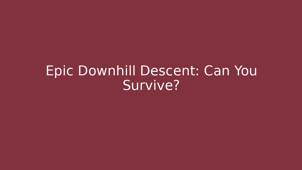 Epic Downhill Descent: Can You Survive?