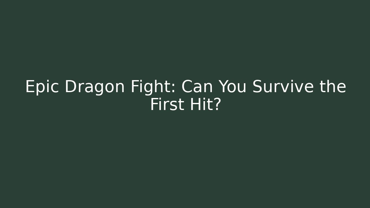 Epic Dragon Fight: Can You Survive the First Hit?