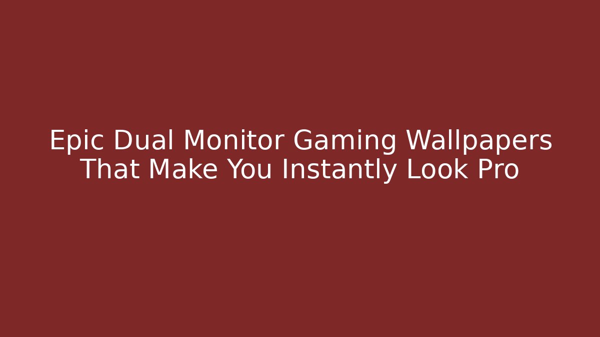 Epic Dual Monitor Gaming Wallpapers That Make You Instantly Look Pro