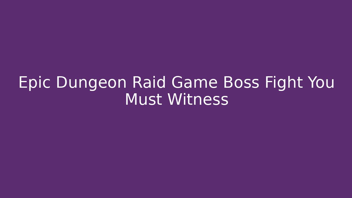 Epic Dungeon Raid Game Boss Fight You Must Witness