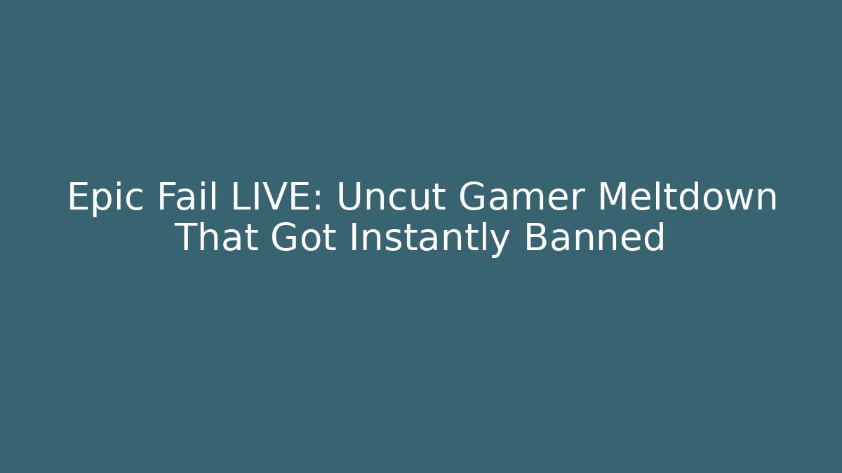Epic Fail LIVE: Uncut Gamer Meltdown That Got Instantly Banned