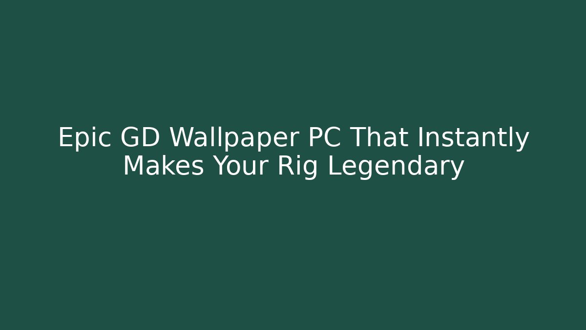 Epic GD Wallpaper PC That Instantly Makes Your Rig Legendary