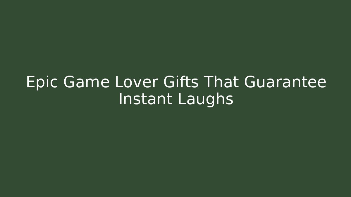 Epic Game Lover Gifts That Guarantee Instant Laughs