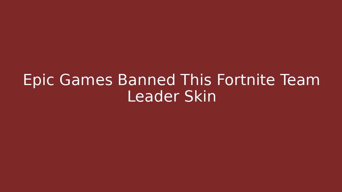 Epic Games Banned This Fortnite Team Leader Skin