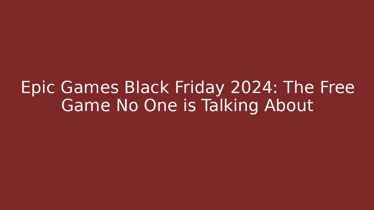Epic Games Black Friday 2024: The Free Game No One is Talking About