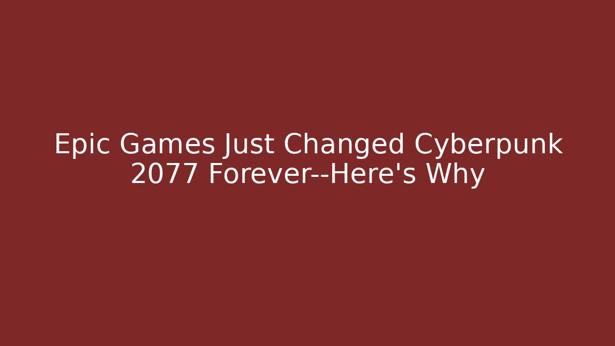 Epic Games Just Changed Cyberpunk 2077 Forever—Here’s Why - Create More Assets