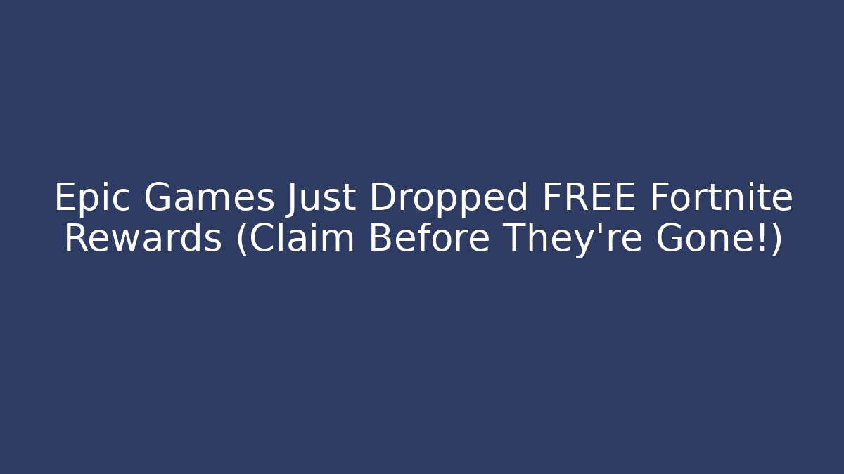 Epic Games Just Dropped FREE Fortnite Rewards (Claim Before They're Gone!)