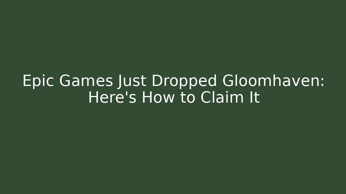Epic Games Just Dropped Gloomhaven: Here's How to Claim It