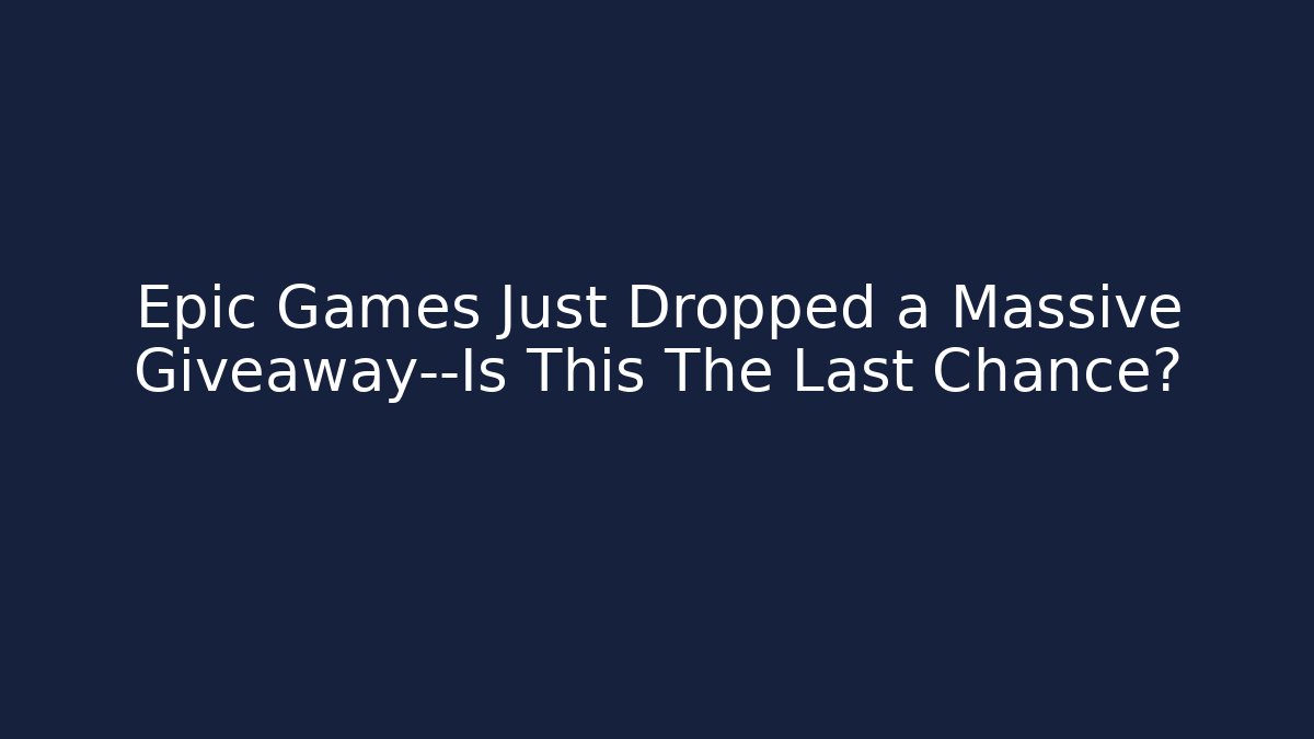 Epic Games Just Dropped a Massive Giveaway—Is This The Last Chance?