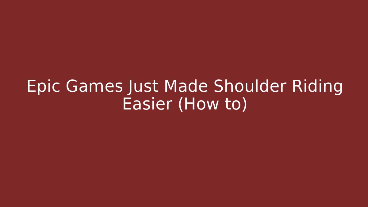 Epic Games Just Made Shoulder Riding Easier (How to)