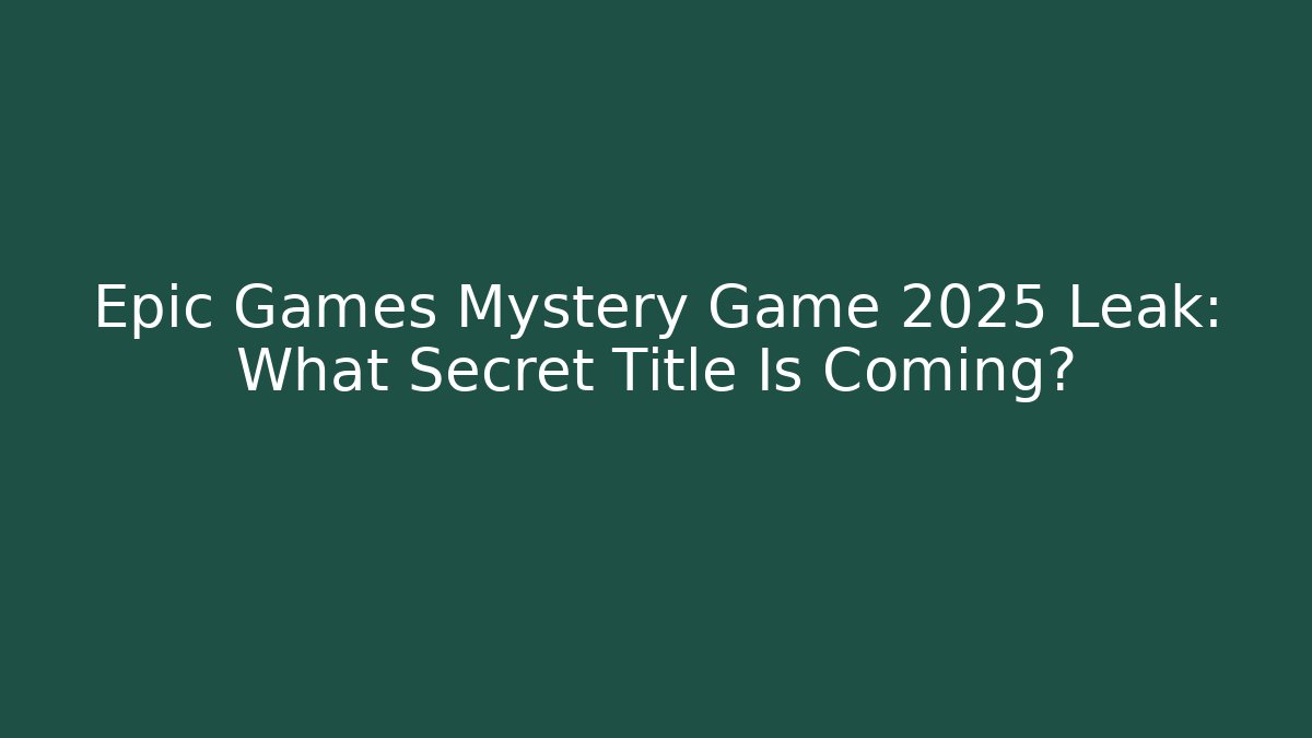 Epic Games Mystery Game 2025 Leak: What Secret Title Is Coming?