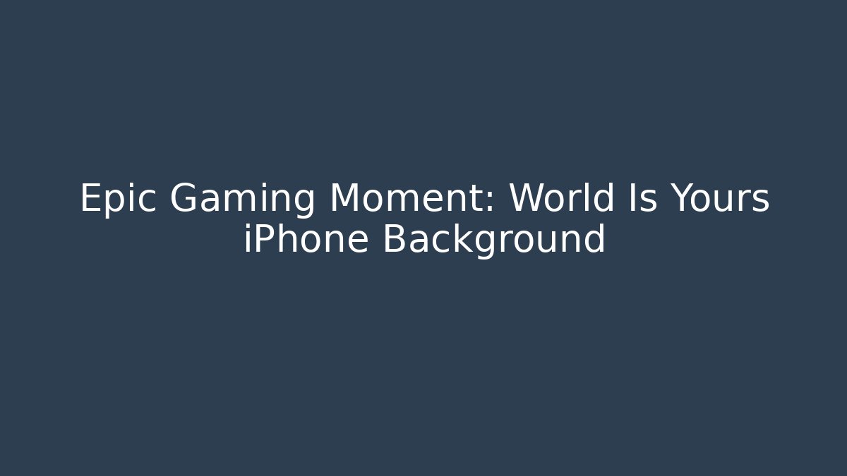 Epic Gaming Moment: World Is Yours iPhone Background - Create More Assets