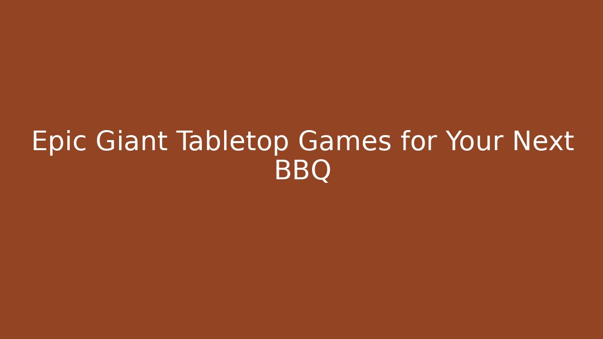 Epic Giant Tabletop Games for Your Next BBQ