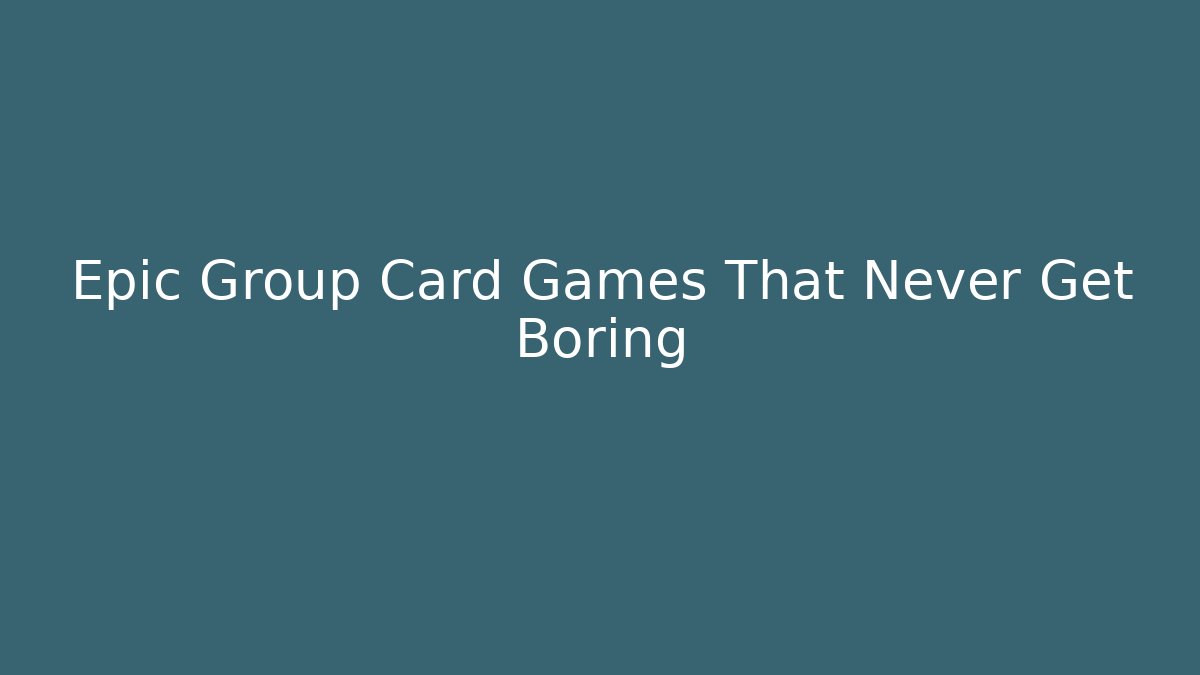 Epic Group Card Games That Never Get Boring - Create More Assets