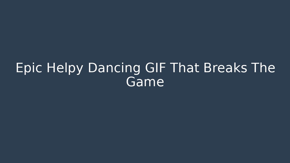 Epic Helpy Dancing GIF That Breaks The Game - Create More Assets