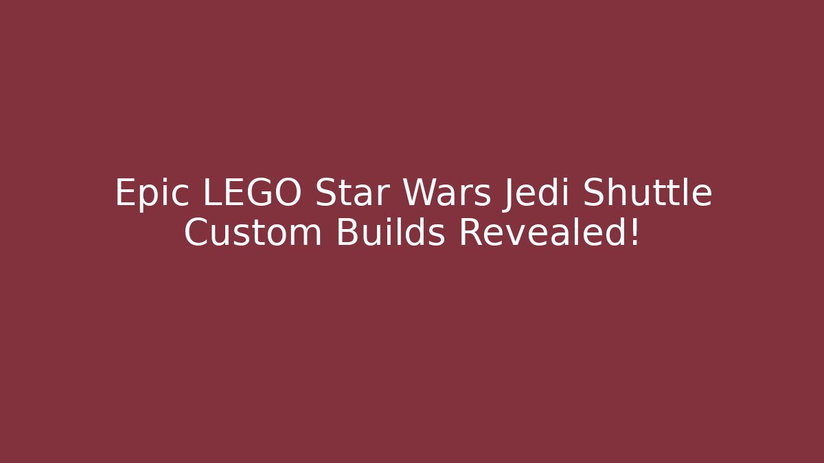 Epic LEGO Star Wars Jedi Shuttle Custom Builds Revealed!