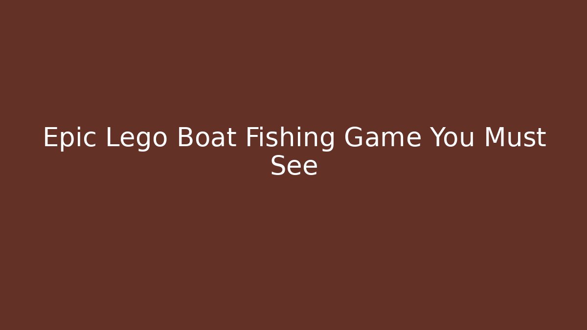 Epic Lego Boat Fishing Game You Must See