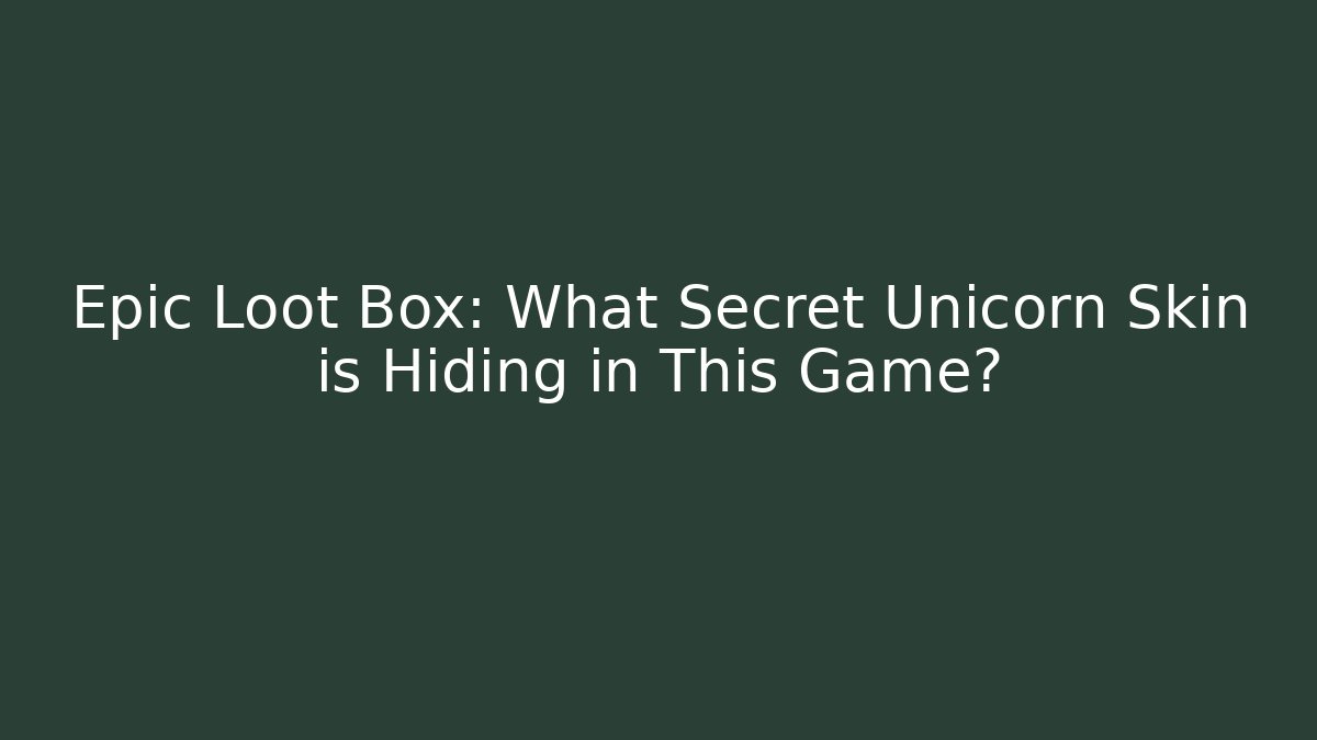 Epic Loot Box: What Secret Unicorn Skin is Hiding in This Game?