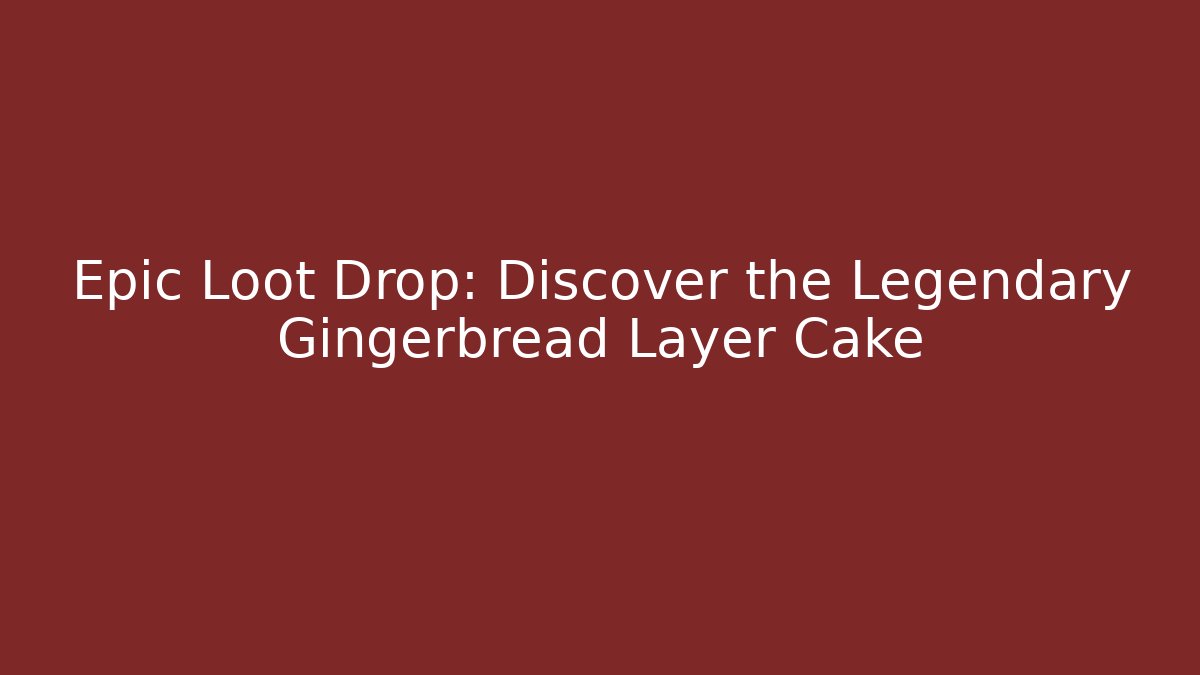 Epic Loot Drop: Discover the Legendary Gingerbread Layer Cake - Create More Assets
