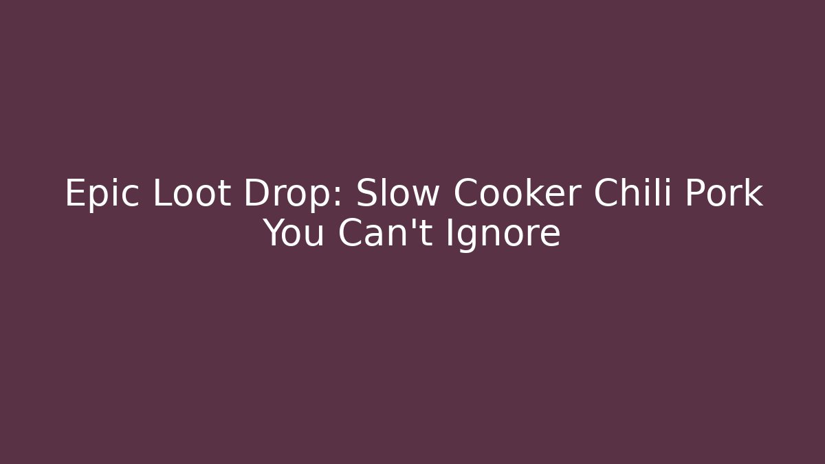 Epic Loot Drop: Slow Cooker Chili Pork You Can't Ignore