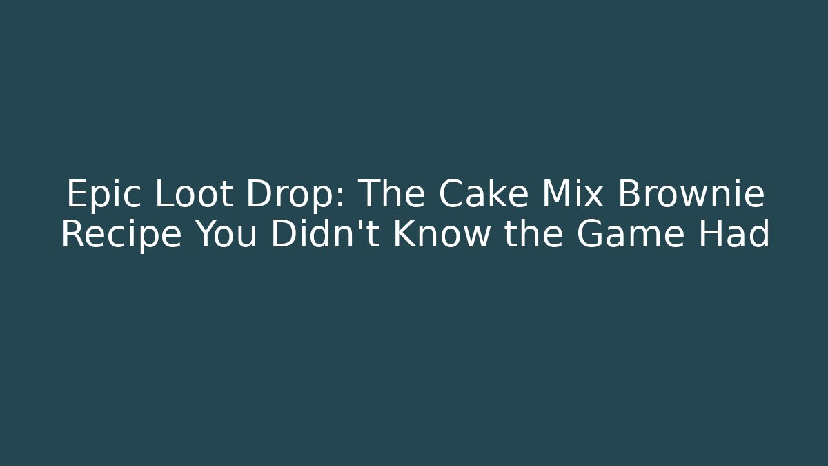 Epic Loot Drop: The Cake Mix Brownie Recipe You Didn't Know the Game Had