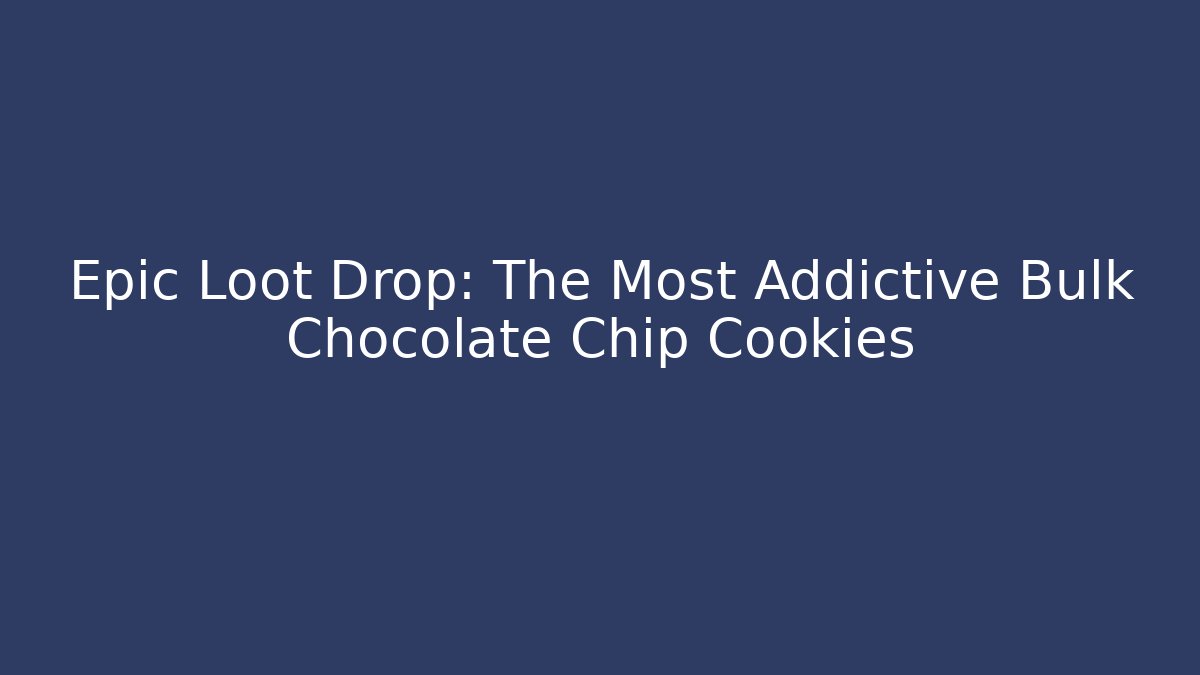 Epic Loot Drop: The Most Addictive Bulk Chocolate Chip Cookies