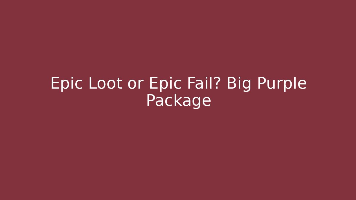 Epic Loot or Epic Fail? Big Purple Package - Create More Assets