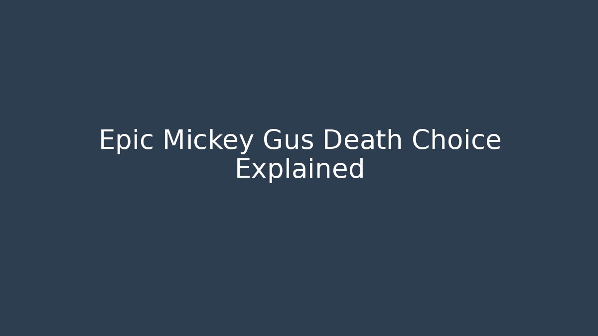 Epic Mickey Gus Death Choice Explained