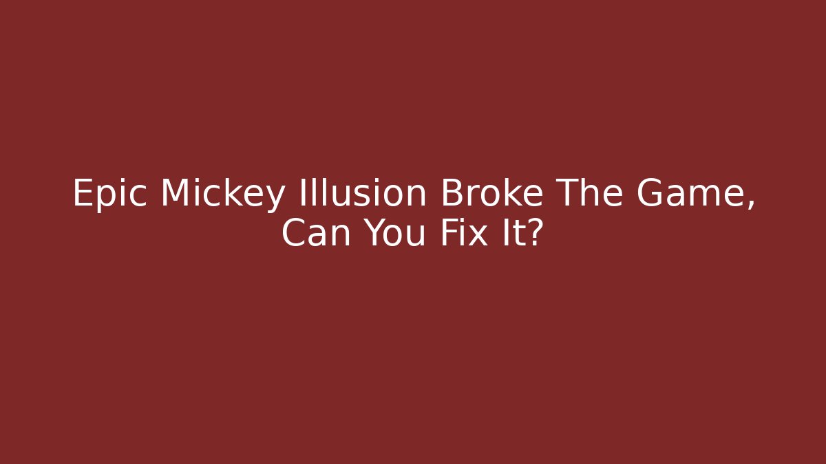 Epic Mickey Illusion Broke The Game, Can You Fix It?