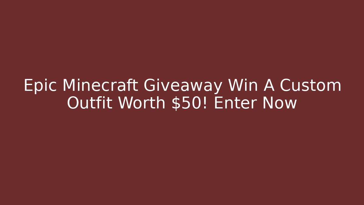 Epic Minecraft Giveaway Win A Custom Outfit Worth $50! Enter Now
