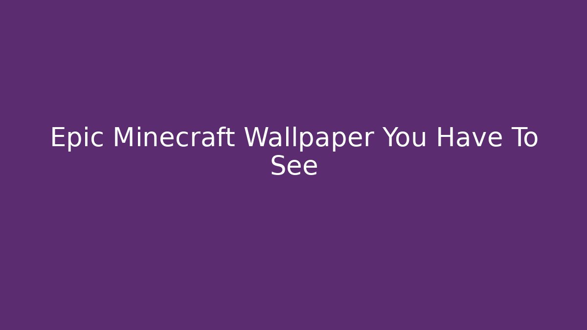 Epic Minecraft Wallpaper You Have To See - Create More Assets