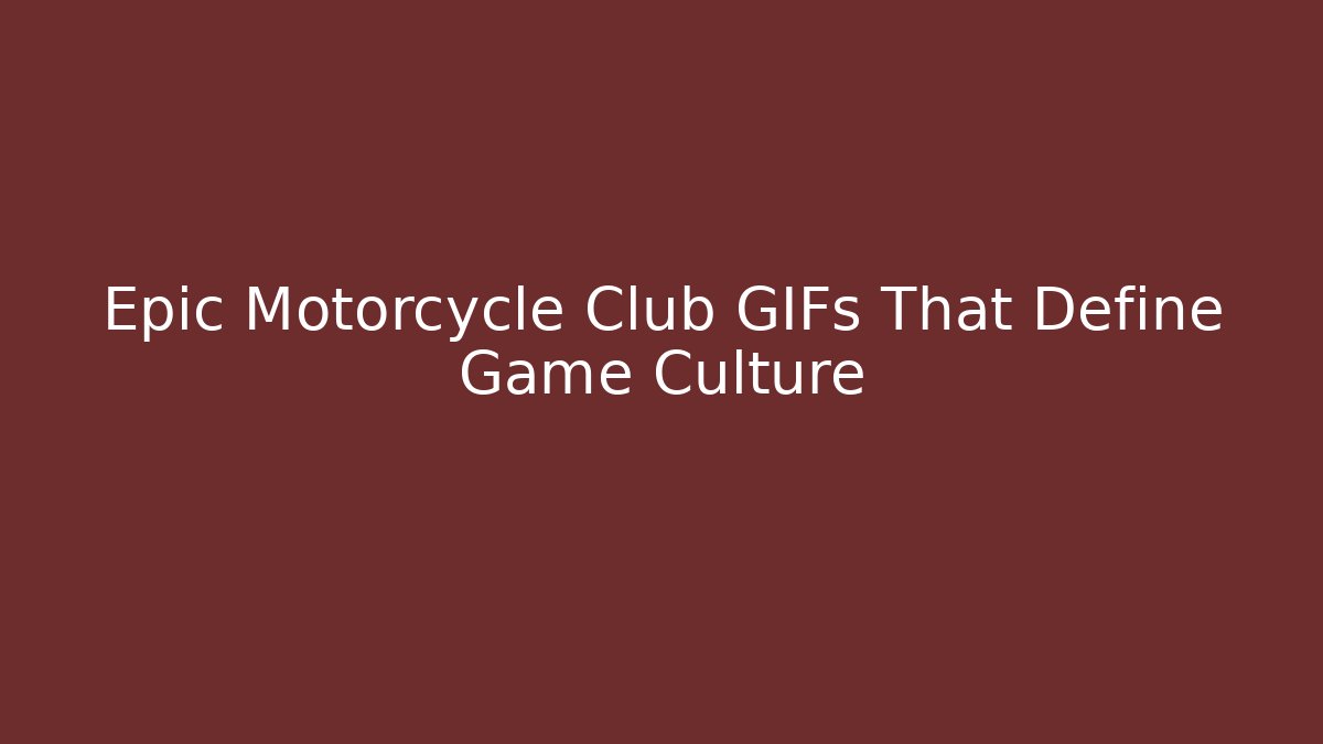 Epic Motorcycle Club GIFs That Define Game Culture