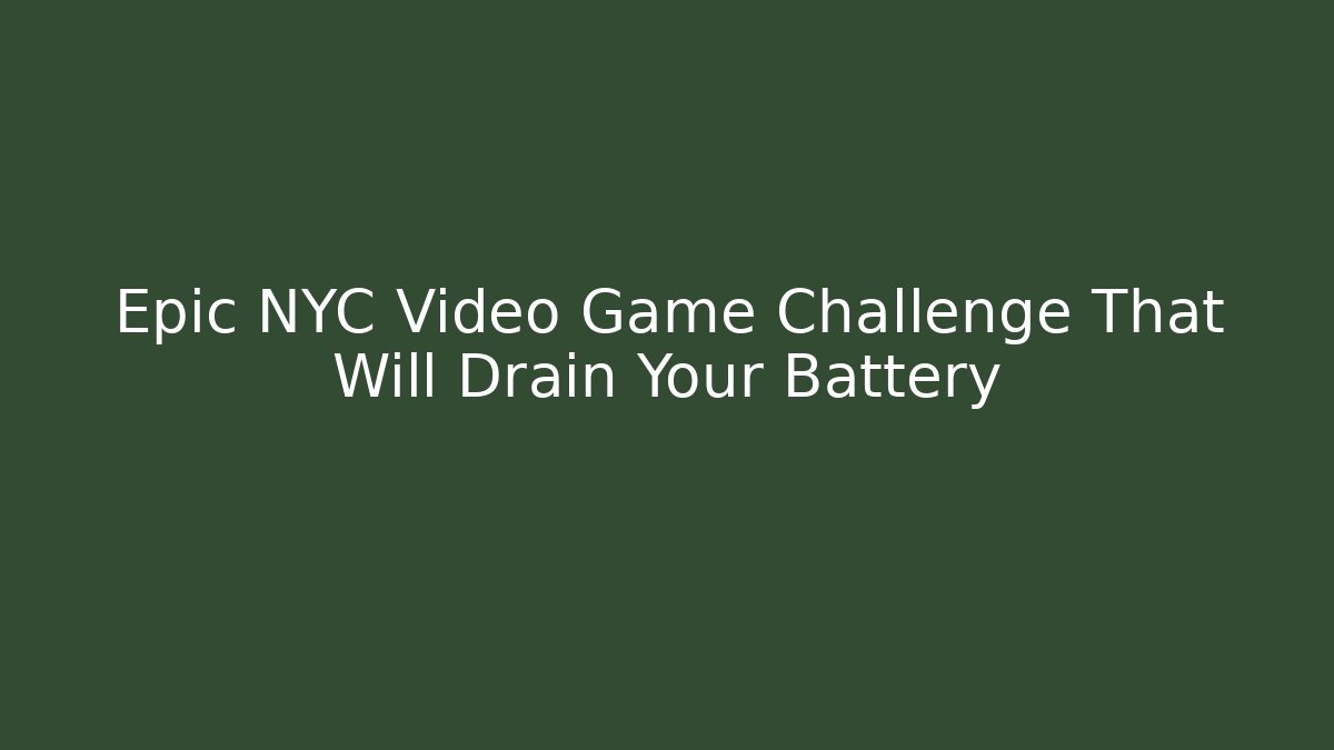 Epic NYC Video Game Challenge That Will Drain Your Battery
