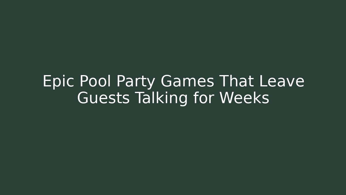Epic Pool Party Games That Leave Guests Talking for Weeks