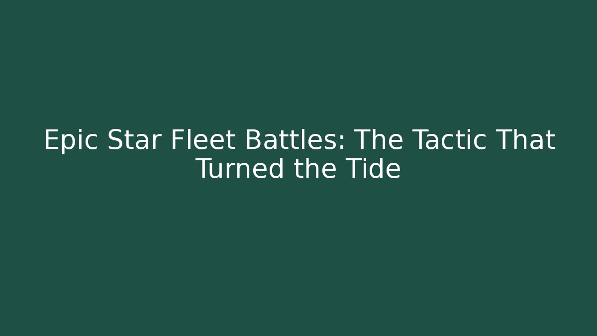Epic Star Fleet Battles: The Tactic That Turned the Tide