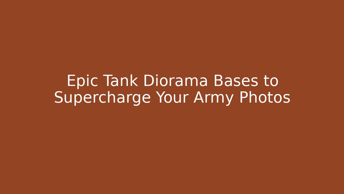 Epic Tank Diorama Bases to Supercharge Your Army Photos