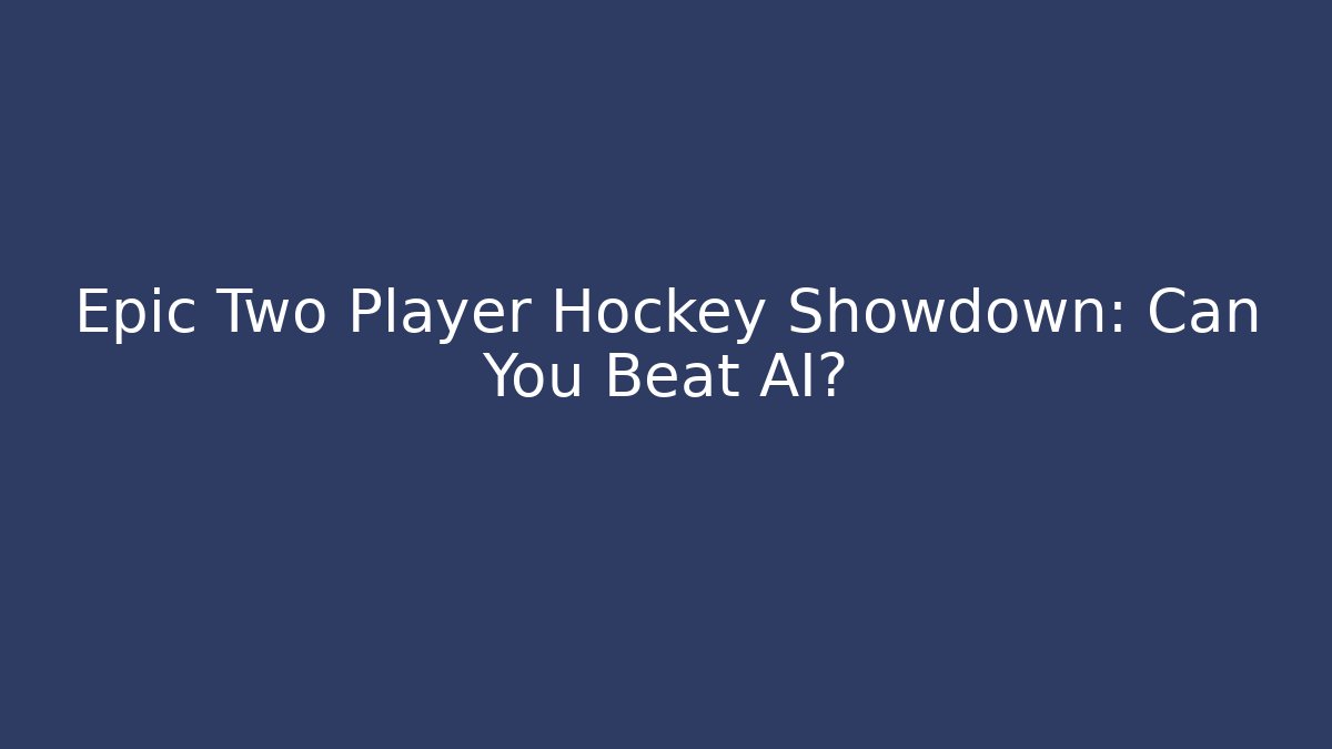 Epic Two Player Hockey Showdown: Can You Beat AI?