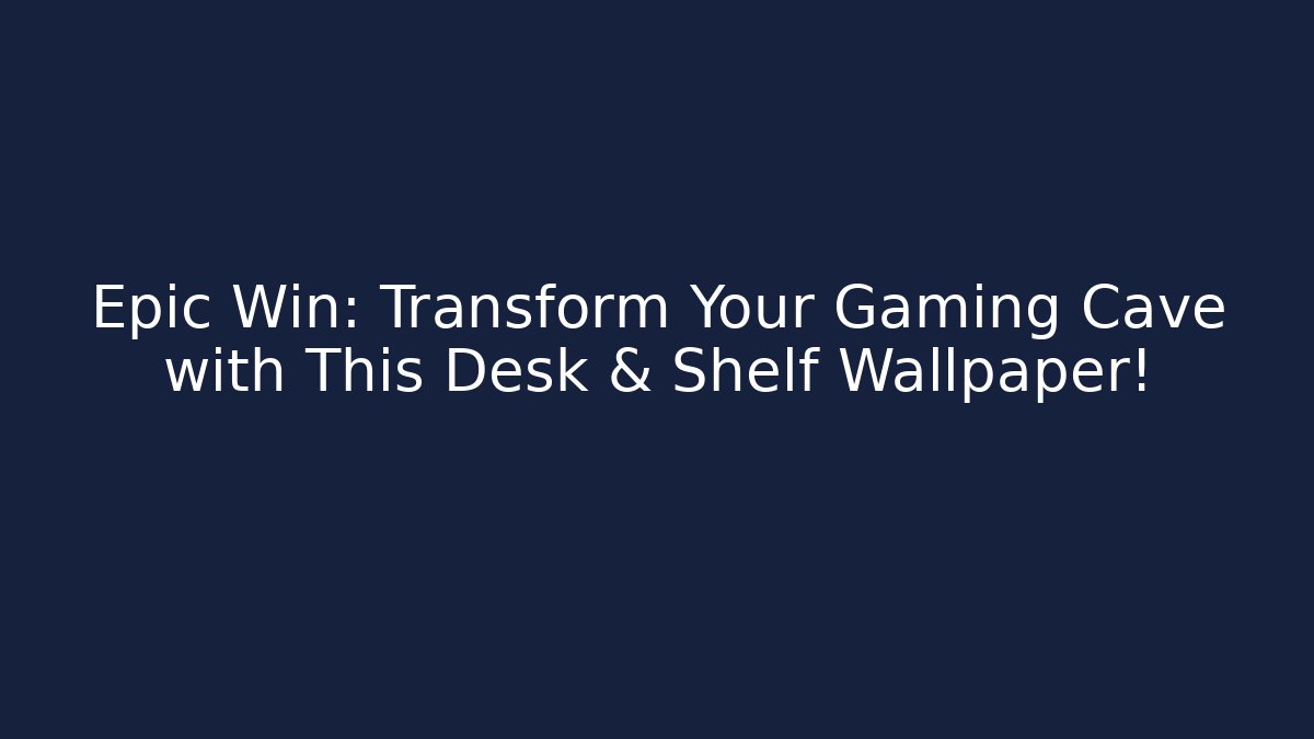 Epic Win: Transform Your Gaming Cave with This Desk & Shelf Wallpaper!