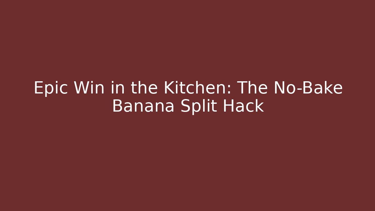 Epic Win in the Kitchen: The No-Bake Banana Split Hack - Create More Assets