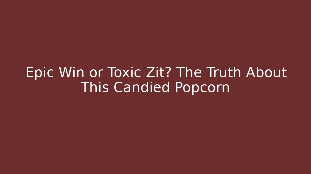 Epic Win or Toxic Zit? The Truth About This Candied Popcorn
