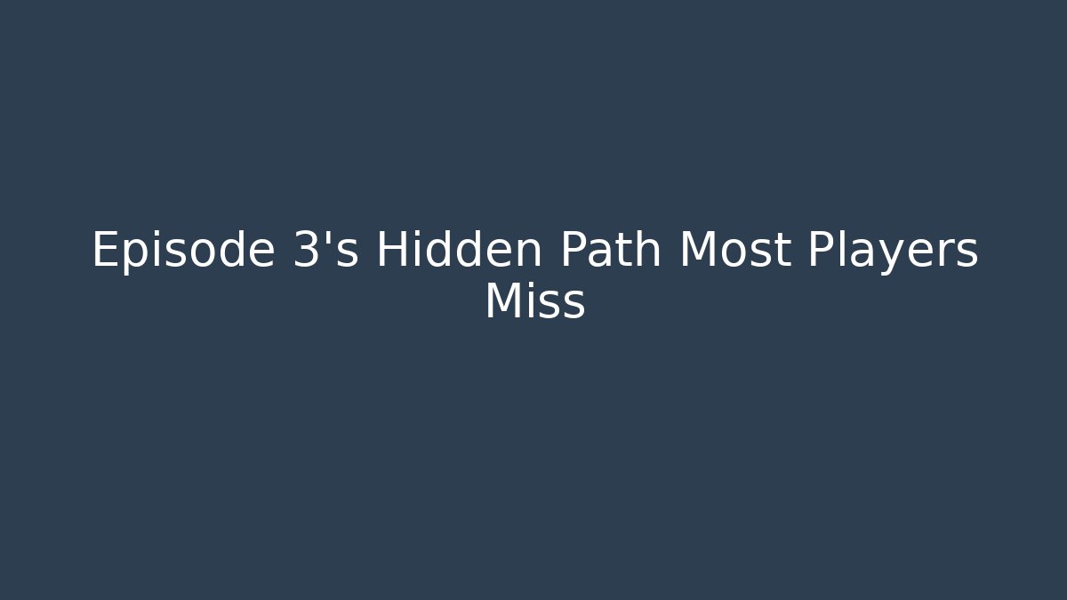 Episode 3's Hidden Path Most Players Miss - Create More Assets