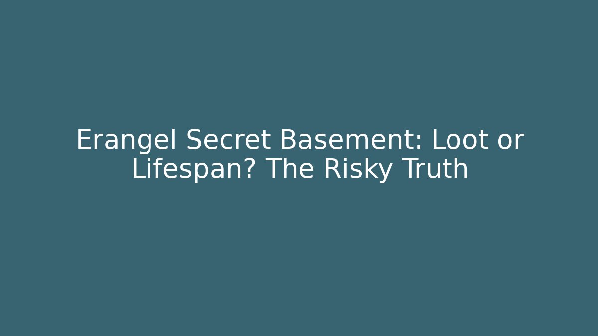 Erangel Secret Basement: Loot or Lifespan? The Risky Truth