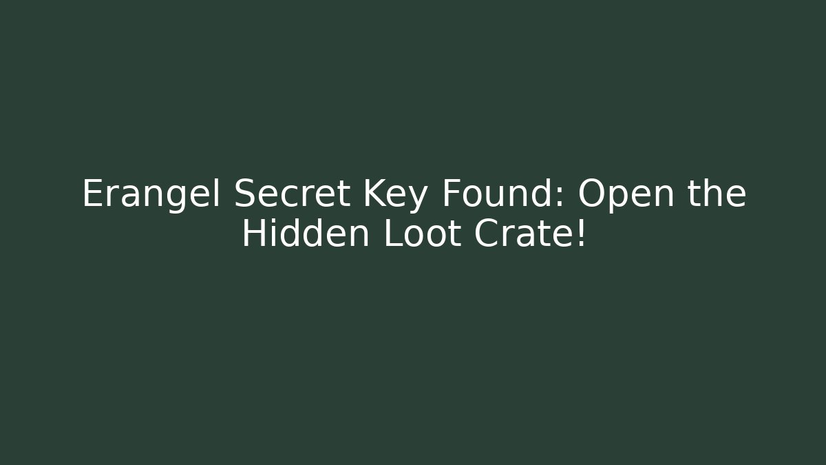 Erangel Secret Key Found: Open the Hidden Loot Crate! - Create More Assets